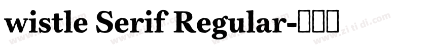 wistle Serif Regular字体转换 wistle Serif Regular字体转换